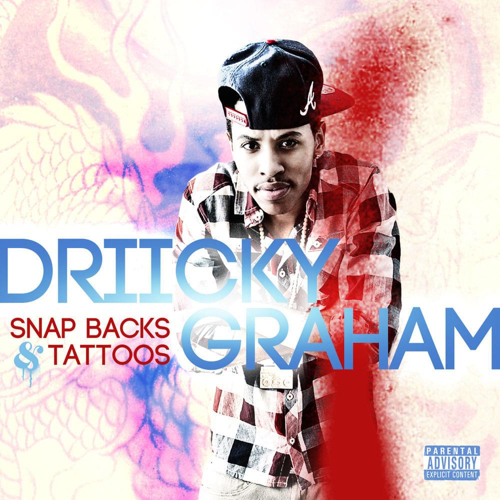 Driicky Graham Snapbacks Tattoos Lyrics Genius Lyrics in size 1000 X 1000